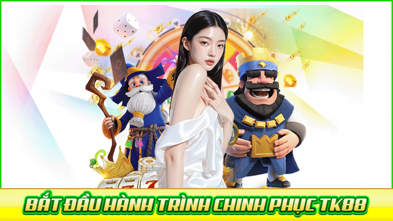 bắt đầu hành trình chinh phục tk88