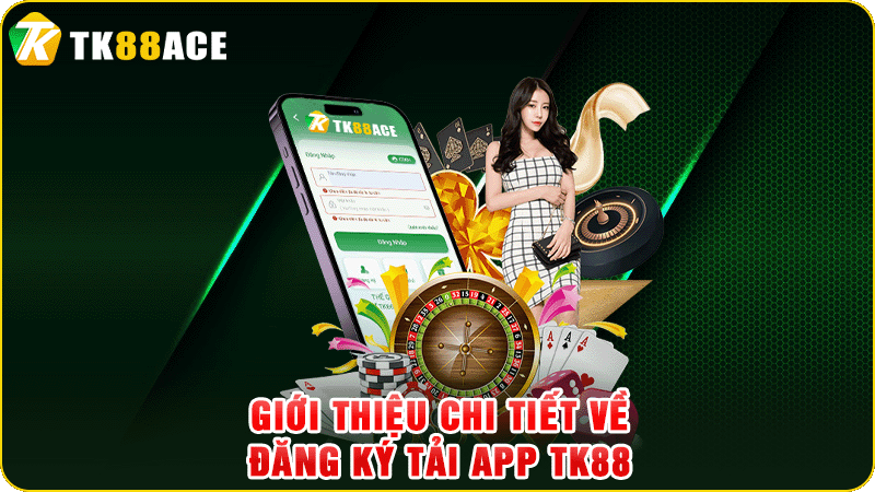 giới thiệu chi tiết về đăng ký tải app tk88