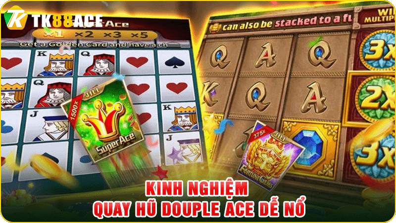 kinh nghiệm quay hũ douple ace dễ nổ