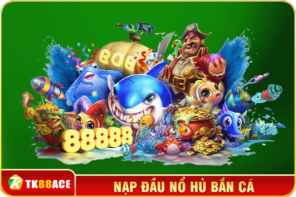 nạp đầu nổ hủ bắn cá