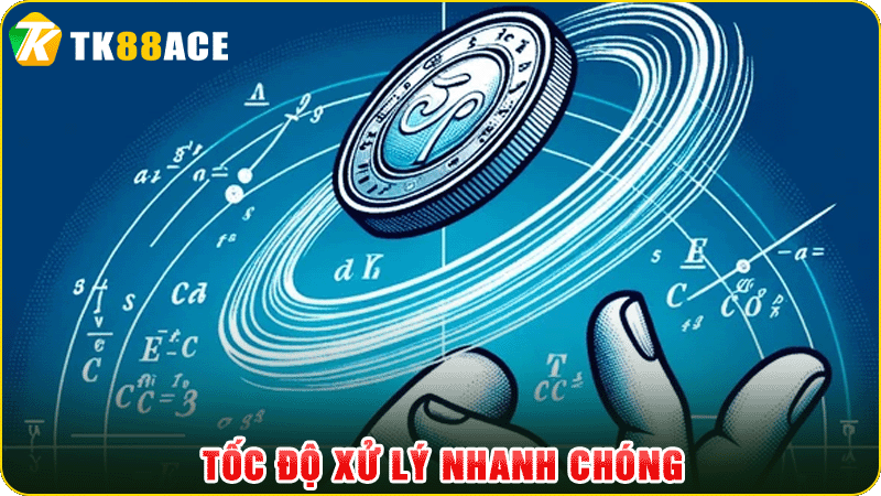 tốc độ xử lý nhanh chóng