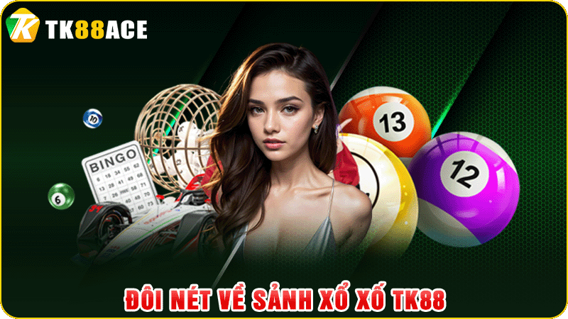 Đôi nét về sảnh xổ xố tk88