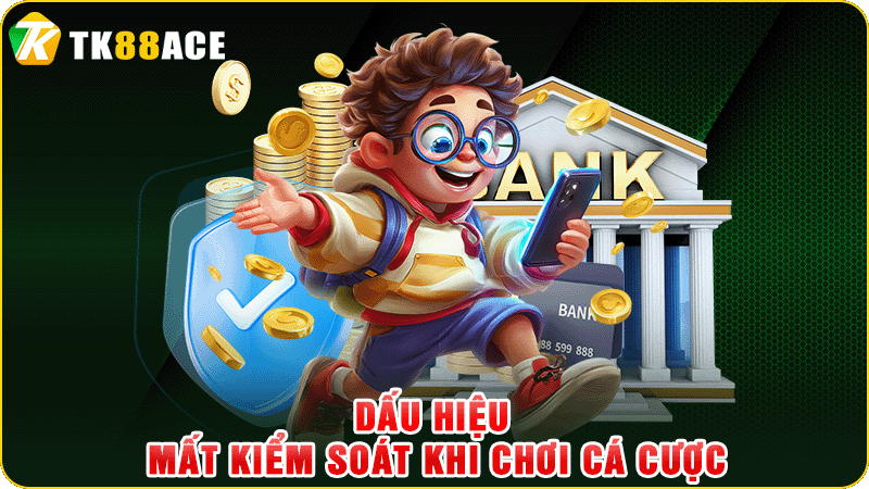 dấu hiệu mất kiểm soát khi chơi cá cược