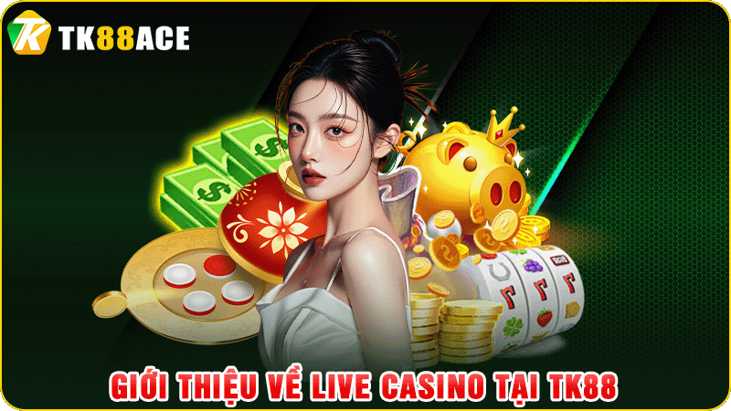 giới thiệu về live casino tại tk88