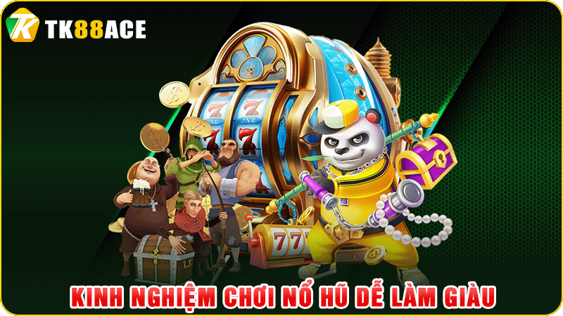 kinh nghiệm chơi nổ hũ dễ làm giàu