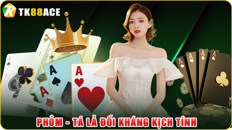 phỏm - tá lả đối kháng kịch tính