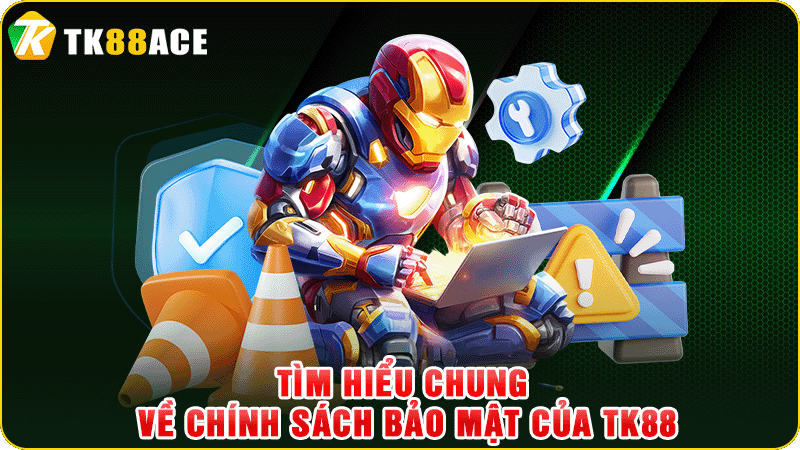 tìm hiểu chung về chinh sách bảo mật của tk88
