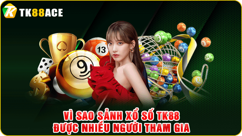 vì sao sảnh xổ số tk88 được nhiều người tham gia